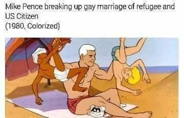 meme - jonny quest meme mike pence - Mike Pence breaking up gay marriage of refugee and Us Citizen 1980, Colorized