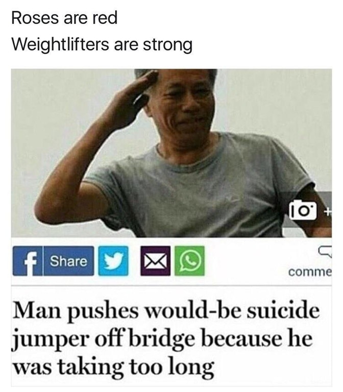Dank meme made into poem made from headline of man who pushed suicide jumper off bridge because he was taking too long.