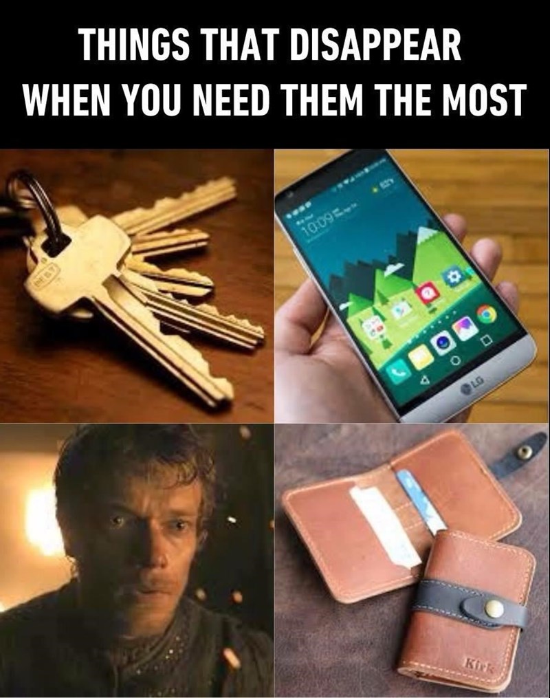 Dank meme about Game Of Thrones about things that disappear when you need them the most such as keys, you phone, Theon Greyjoy or your wallet.