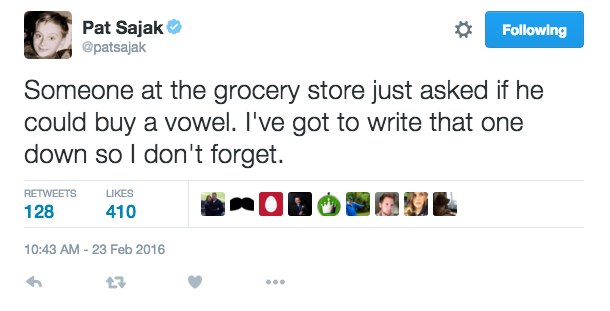 tweet - oxymoron statements - Pat Sajak ing Someone at the grocery store just asked if he could buy a vowel. I've got to write that one down so I don't forget. 128 410