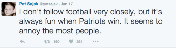 tweet - Pat Sajak . Jan 17 I don't football very closely, but it's always fun when Patriots win. It seems to annoy the most people. 6 2.3 160 261 ...