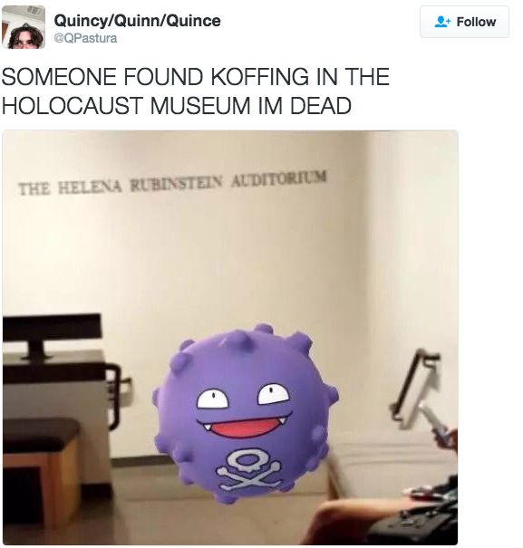 An image that is floating around the web right now is a Pokémon Go player trying to catch a pokémon named Koffin which exudes toxic gas outside of The Helena Rubinstein Auditorium, which plays testimonial videos of people who survived the concentration camp gas chambers. Get your shit together Pokémon Go.