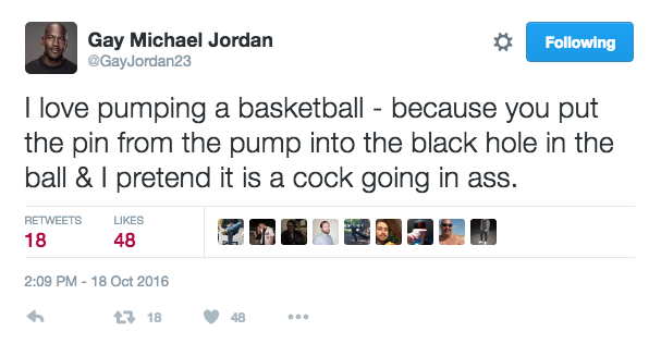 tweet - donald trump twitter - Gay Michael Jordan ing I love pumping a basketball because you put the pin from the pump into the black hole in the ball & I pretend it is a cock going in ass. 1848 t7 18 48