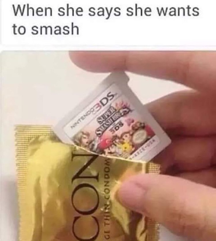 Savage AF Meme - she says she wants to smash meme - When she says she wants to smash Super NINTENDO3DS Siashurs Ge Thin Condom