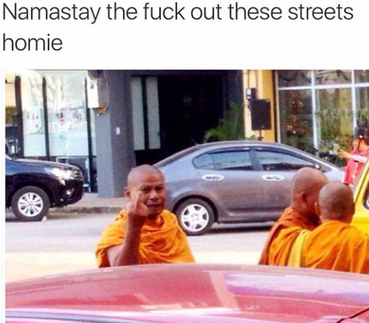 Savage AF Meme - namastay out of the streets - Namastay the fuck out these streets homie