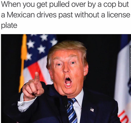 Savage AF Meme - mexican memes - When you get pulled over by a cop but a Mexican drives past without a license plate