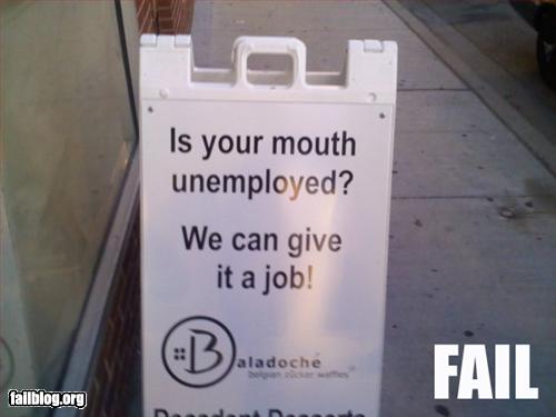 that's what she said signs - Is your mouth unemployed? We can give it a job! aladoche Fail failblog.org