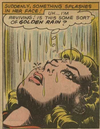 golden showers - Suddenly, Something Splashes In Her Face Uh... I'M Reviving! Is This Some Sort Of Golden Rain ? Do Me