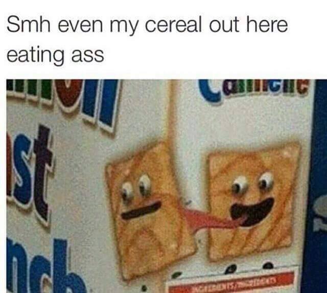 memes - funny memes to make you laugh - Smh even my cereal out here eating ass Ighc