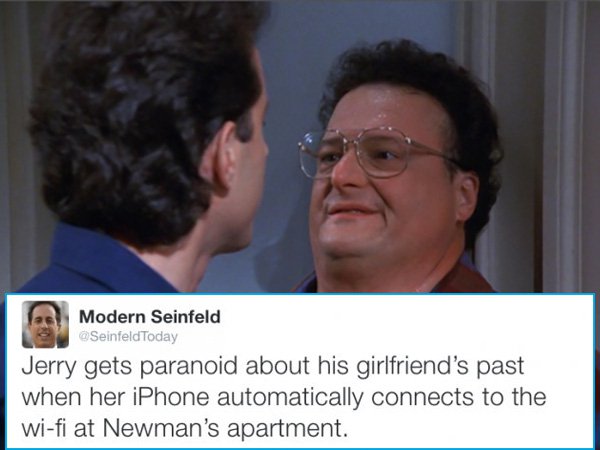 memes - modern day seinfeld - Modern Seinfeld SeinfeldToday Jerry gets paranoid about his girlfriend's past when her iPhone automatically connects to the wifi at Newman's apartment.