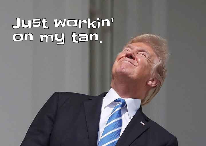 Thanks to the eclipse, President Trump got a fair dosage of the sun's rays to keep his healthy glow going.