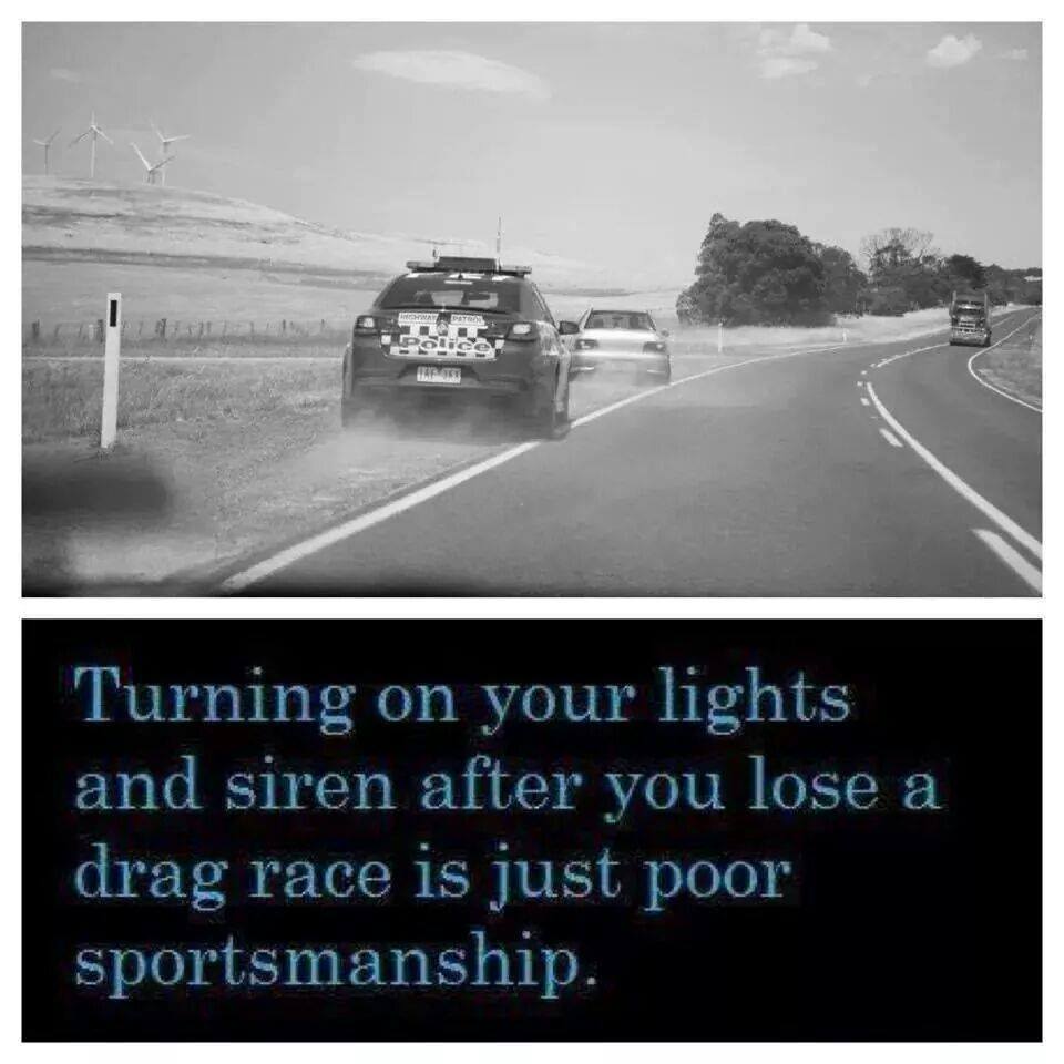 meme and those flashing lights are ridiculous - Nap Police Turning on your lights and siren after you lose a drag race is just poor sportsmanship.