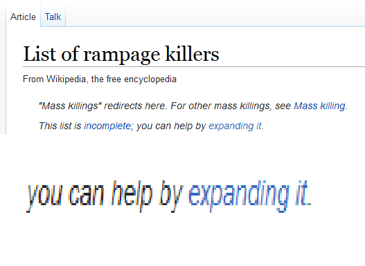 wikipedia you can help by expanding it meme - Article Talk List of rampage killers From Wikipedia, the free encyclopedia "Mass killings" redirects here. For other mass killings, see Mass killing. This list is incomplete, you can help by expanding it. you 