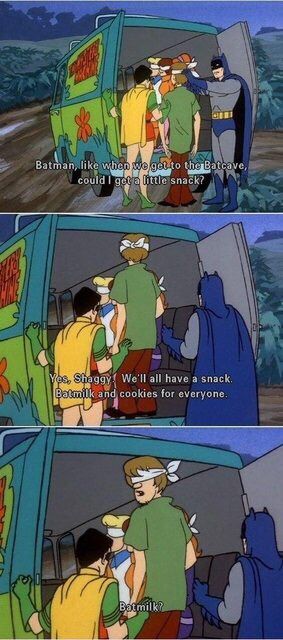 random pic scooby doo batman meme - Batman, when we get to the Batcave, could I get a little snack? Yos, Shaggy We'll all have a snack Batmilk and cookies for everyone. Batmilk