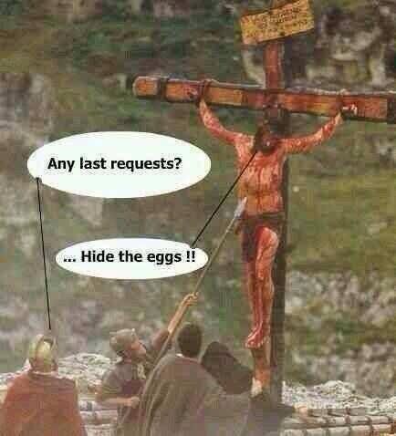 random pic passion ofthe christ - Any last requests? ... Hide the eggs !!