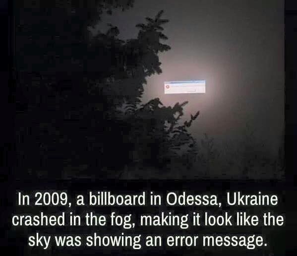 odessa billboard fog - In 2009, a billboard in Odessa, Ukraine crashed in the fog, making it look the sky was showing an error message.