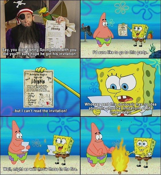 spongebob logic meme - Shindig Say, you didn't bring SpongeBob with you, did you? I sure hope he got his invitation. I'd sure to go to this party.. Day go Wwe An A A ..but I can't read the invitation! Whoever sent this obviously has no idea about the phys