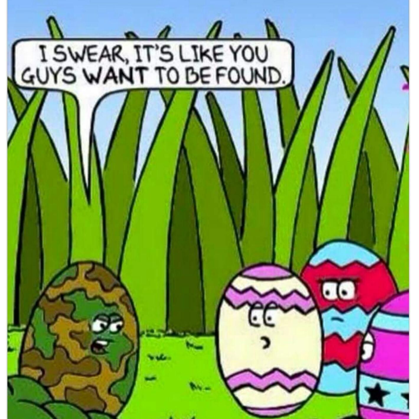 random pic camouflage easter egg meme - I Swear, It'S You Guys Want To Be Found.