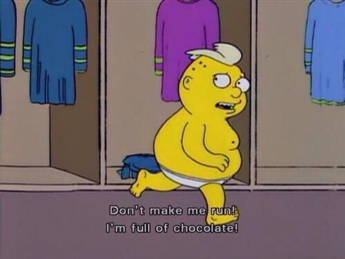 random pic simpsons im full of chocolate - Don't make me run! I'm full of chocolate!