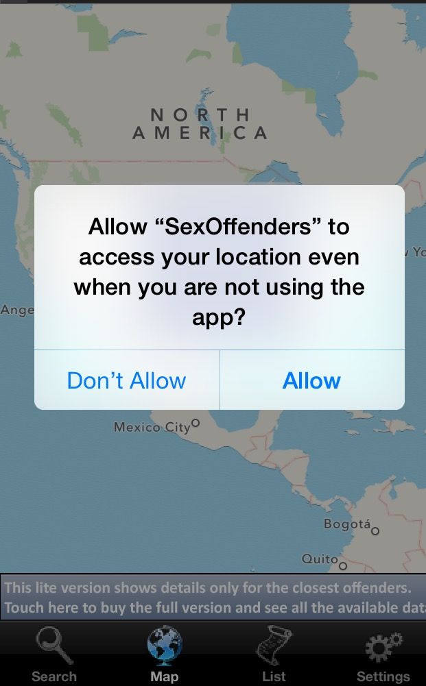 random pic screenshot - North America Vy Allow "SexOffenders" to access your location even when you are not using the app? Ange Don't Allow Allow Mexico City Bogot Quito This lite version shows details only for the closest offenders. Touch here to buy the