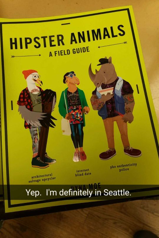 random pic poster - Hipster Animals A Field Guide internet blind date pho authenticity police architectural salvage upcycler Moe Yep. I'm definitely in Seattle.