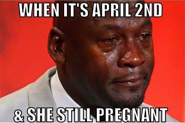 funny april fools memes - When It'S April 2ND & She Still Pregnant