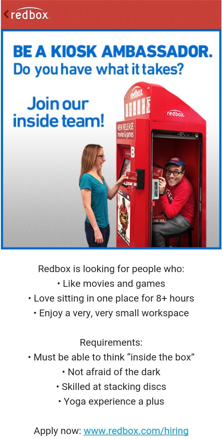 media - Kredbox Be A Kiosk Ambassador. Do you have what it takes? Join our inside team! redbox Gearbease Redbox is looking for people who movies and games Love sitting in one place for 8 hours Enjoy a very, very small workspace Requirements Must be able t