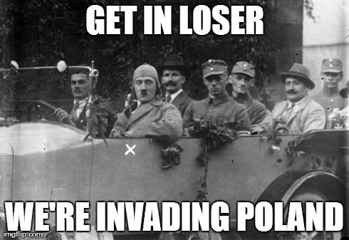 friday friday fun fun fun - Get In Loser We'Re Invading Poland imgflip.com