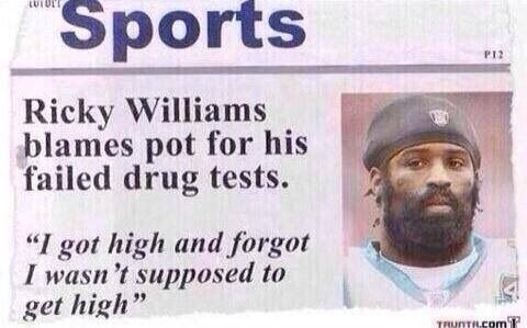 ricky williams i got high - Sports Ricky Williams blames pot for his failed drug tests. "I got high and forgot I wasn't supposed to get high" Truntel Comt