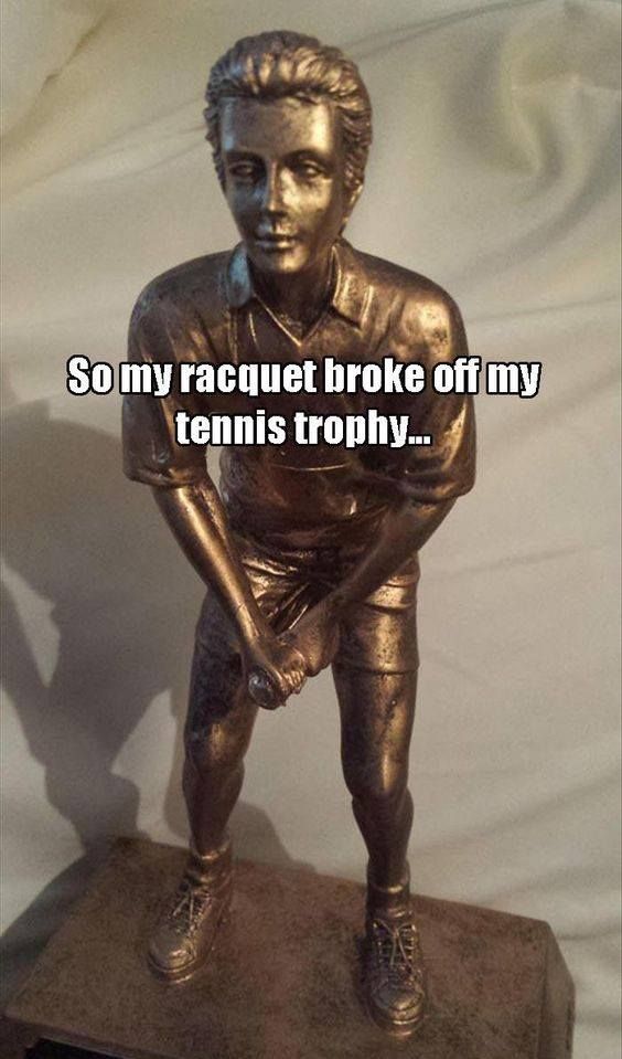 random pic racquet broke off my tennis trophy - So my racquet broke off my tennis trophy...