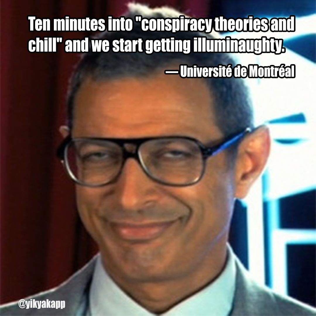 random pic jeff goldblum face png - Ten minutes into "conspiracy theories and chill" and we start getting illuminaughty Universit de Montral