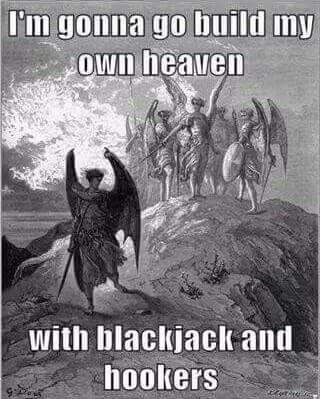 random pic lucifer cast out of heaven - I'm gonna go build my I own heaven with blackjack and hookers