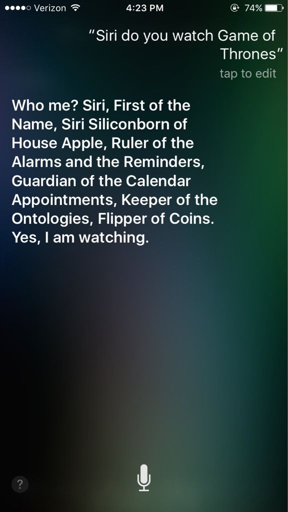 random pic ask siri if she watches game of thrones - .... Verizon @ 74% "Siri do you watch Game of Thrones" tap to edit Who me? Siri, First of the Name, Siri Siliconborn of House Apple, Ruler of the Alarms and the Reminders, Guardian of the Calendar Appoi