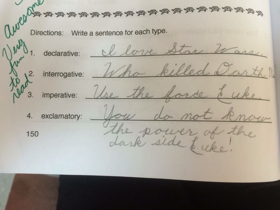 random pic handwriting - . . . S. 9 . . . . esame Directions Write a sentence for each type. declarative interrogative 31. declarative I love Star W ars 12. interrogative W ho killed asthm imperative Use the force buke. You do not know 4. exclamatory 150 