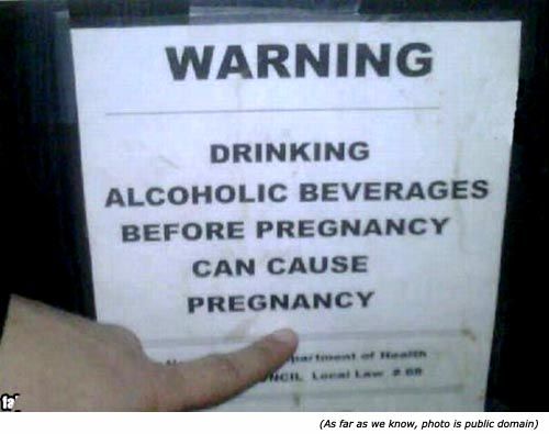 random pic funny broken english signs - Warning Drinking Alcoholic Beverages Before Pregnancy Can Cause Pregnancy As far as we know, photo is public domain