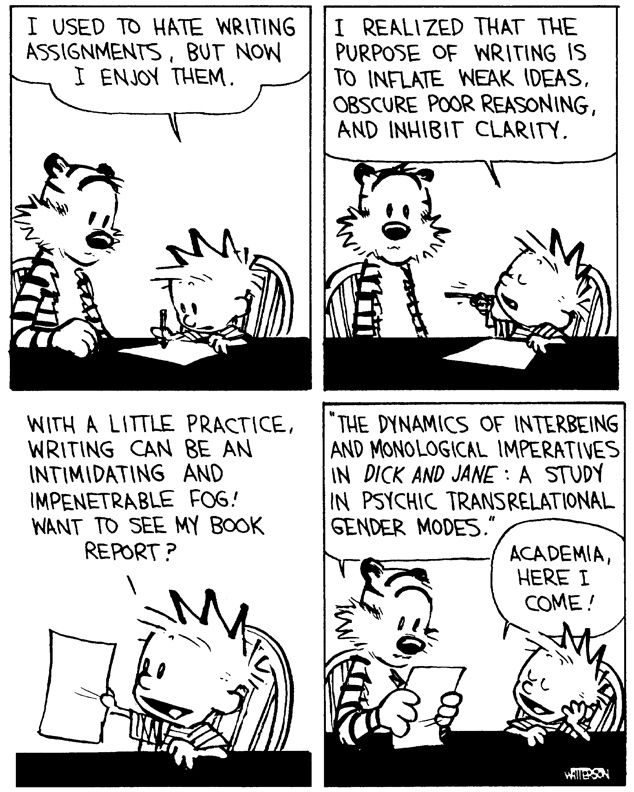 random pic calvin and hobbes writing - I Used To Hate Writing Assignments, But Now I Enjoy Them. I Realized That The Purpose Of Writing Is To Inflate Weak Ideas, Obscure Poor Reasoning, And Inhibit Clarity. With A Little Practice, Writing Can Be An Intimi