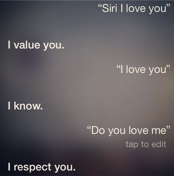 random pic atmosphere - "Siri I love you" I value you. "I love you" I know. Do you love me" tap to edit 'I respect you.