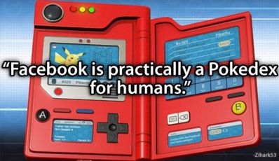 "Facebook is practically a Pokedex for humans." Zhark53