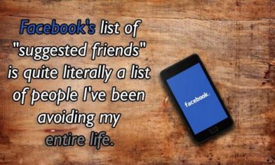 Facebook's list of "suggested friends" is quite literally a list of people I've been avoiding my entire life. facebook