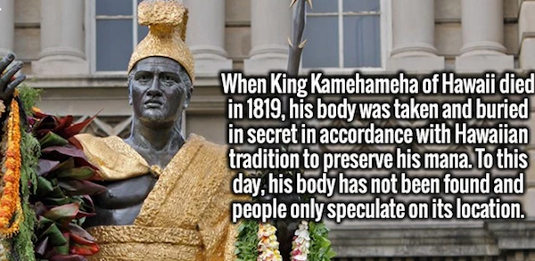 susana gonzalez y sus hijos - When King Kamehameha of Hawaii died in 1819, his body was taken and buried in secret in accordance with Hawaiian tradition to preserve his mana. To this day, his body has not been found and people only speculate on its locati