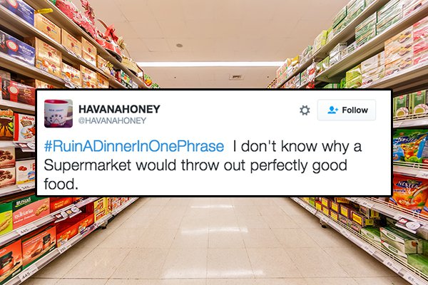 tweet - super market - Havanahoney I don't know why a Supermarket would throw out perfectly good food.