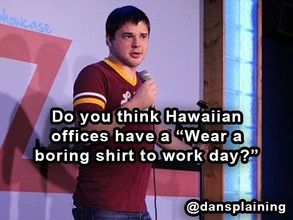 muscle - Saas Do you think Hawaiian offices have a "Wear a boring shirt to work day?"