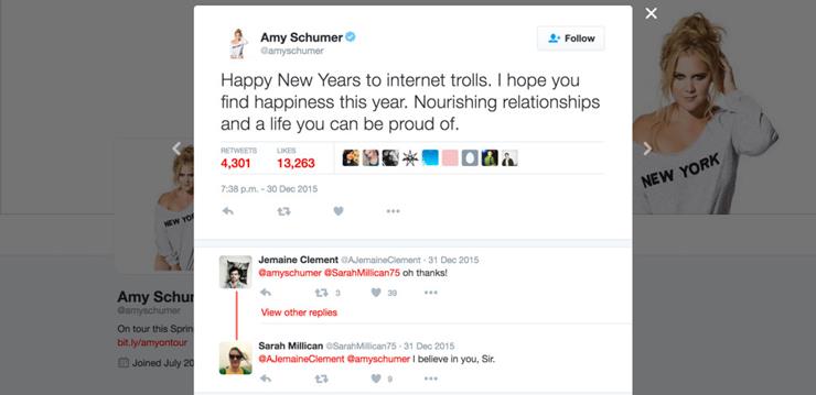 screenshot - 9 Amy Schumer Gamyschumer 4. Happy New Years to internet trolls. I hope you find happiness this year. Nourishing relationships and a life you can be proud of. 4,301 13,263 New York Jemaine Clement A Jomaine Clement Gamyschumer a Sarah Millica