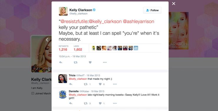 software - 1 Kelly Clarkson 2. Okelly.clarkson " kelly your pathetic" Maybe, but at least I can spell "you're" when it's necessary. 1,216 1,602 Tricia Olifeoft Clarkson that made my night Kelly Clark by clarkon I am Kelly Joined March 12 Danielle Kale cla