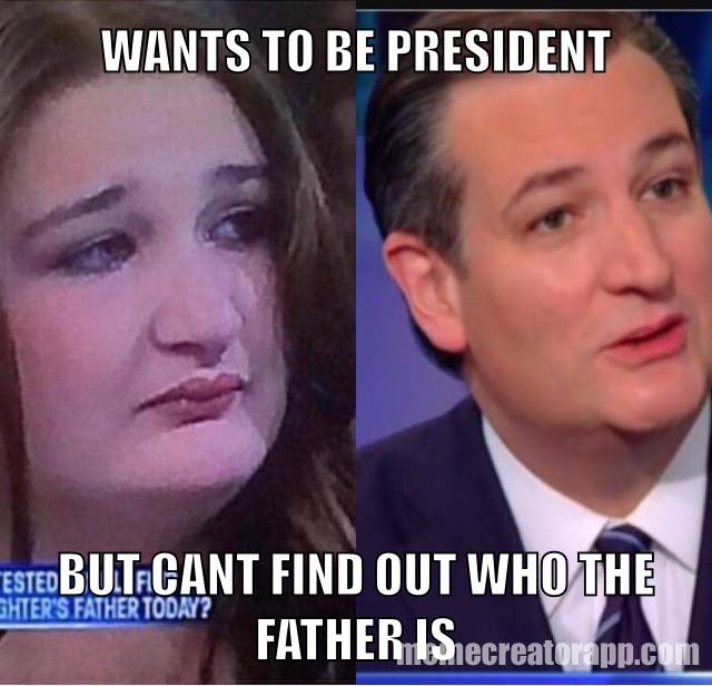 Ted Cruz Doesn't know who the father is, but wants to be president!