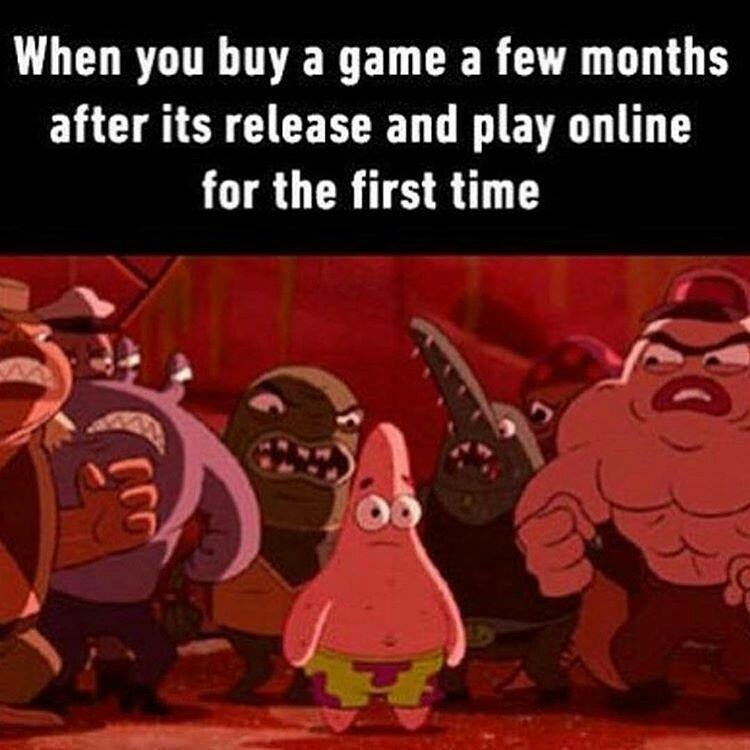 patrick star surrounded meme - When you buy a game a few months after its release and play online for the first time