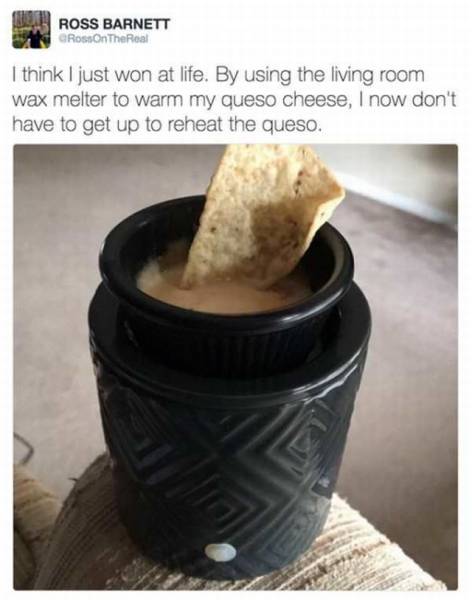 ross barnett memes - Ross Barnett RossOn The Real I think I just won at life. By using the living room wax melter to warm my queso cheese, I now don't have to get up to reheat the queso.