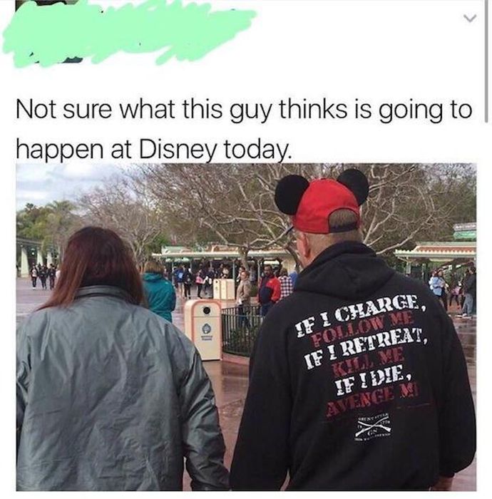 not sure what this guy thinks is gonna happen at disney world today - Not sure what this guy thinks is going to happen at Disney today. If I Charge Ecollow If I Retreat If I Die, Avenger