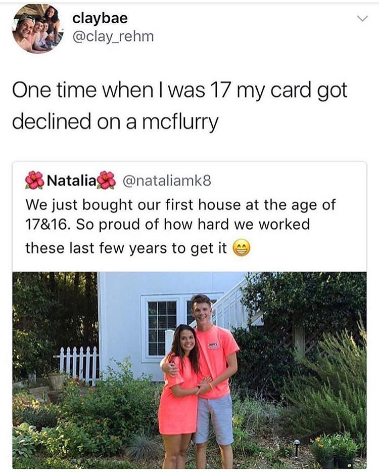 my card got declined on a mcflurry meme - claybae One time when I was 17 my card got declined on a mcflurry Natalia We just bought our first house at the age of 17&16. So proud of how hard we worked these last few years to get it