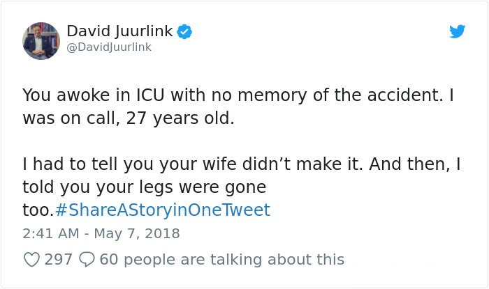me too tweets - David Juurlink You awoke in Icu with no memory of the accident. I was on call, 27 years old. I had to tell you your wife didn't make it. And then, I told you your legs were gone too. Tweet 297 2